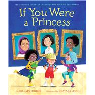 If You Were a Princess True Stories of Brave Leaders from around the World