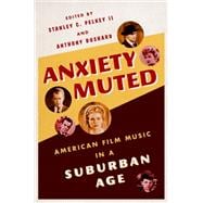 Anxiety Muted American Film Music in a Suburban Age