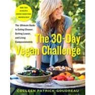 30-Day Vegan Challenge : The Ultimate Guide to Eating Cleaner, Getting Leaner, and Living Compassionately