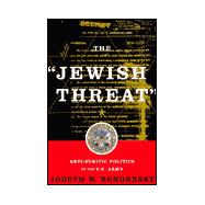 The Jewish Threat: Anti-Semitic Politics of the American Army