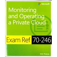 Exam Ref 70-246 Monitoring and Operating a Private Cloud