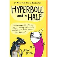 Hyperbole and a Half Unfortunate Situations, Flawed Coping Mechanisms, Mayhem, and Other Things That Happened