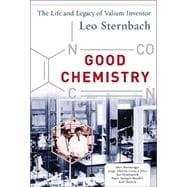 Good Chemistry: The Life and Legacy of Valium Inventor Leo Sternbach The Life and Legacy of Valium Inventor Leo Sternbach