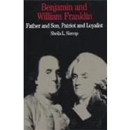 Benjamin and William Franklin Father and Son, Patriot and Loyalist