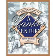 A Yankee Century A Celebration of the First Hundred Years of Baseball's Greatest Team