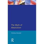 The Myth of Absolutism: Change & Continuity in Early Modern European Monarchy