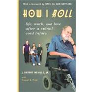 How I Roll: Life, Love, & Work After a Spinal Cord Injury