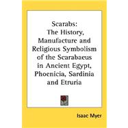 Scarabs : The History, Manufacture and Religious Symbolism of the Scarabaeus in Ancient Egypt, Phoenicia, Sardinia and Etruria