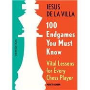 100 Endgames You Must Know Vital Lessons for Every Chess Player