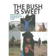 The Bush Is Sweet: Identity, Power and Development Among WoDaaBe Fulani in Niger