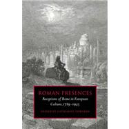 Roman Presences: Receptions of Rome in European Culture, 1789â€“1945