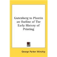 Gutenberg to Plantin: An Outline of the Early History of Printing