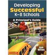 Developing Successful K-8 Schools : A Principal's Guide