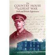 The Country House and the Great War Irish and British Experiences