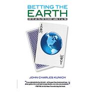 Betting the Earth : How We Can Still Win the Biggest Gamble of all Time