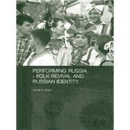 Performing Russia: Folk Revival and Russian Identity