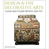 Design & the Decorative Arts Tudor and Stuart Britain 1500-1714