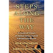 Steps Along the Way A memoir of 13 years of medical missionary work in Rhodesia/Zimbabwe