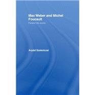 Max Weber and Michel Foucault