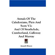 Annals of the Caledonians, Picts and Scots V2 : And of Strathclyde, Cumberland, Galloway and Murray