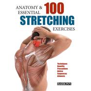 Anatomy and 100 Essential Stretching Exercises