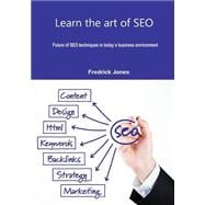 Learn the Art of Seo: Future of Seo Techniques in Today`s Business Environment