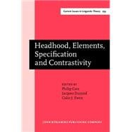Headhood, Elements, Specification And Contrastivity