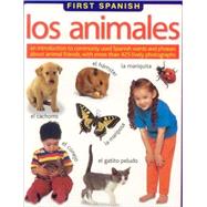 Los Animales (First Spanish) An introduction to commonly used Spanish words and phrases about animal friends, with 400 lively photographs.