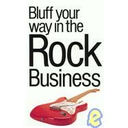 The Bluffer's Guide® to the Rock Business; Bluff Your Way® in the Rock Business