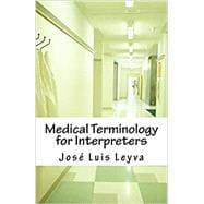Medical Terminology for Interpreters: Essential English-Spanish MEDICAL Terms