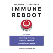 Immune Reboot Your Guide to Maximizing Immunity, Restoring Gut Health, and Optimizing Vitality