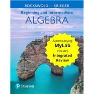 Beginning and Intermediate Algebra with Applications & Visualization with Integrated Review and Worksheets plus MyLab Math -- Title-Specific Access Card Package
