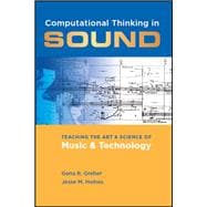 Computational Thinking in Sound Teaching the Art and Science of Music and Technology