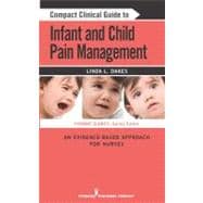 Compact Clinical Guide to Infant and Child Pain Management: An Evidence-Based Approach for Nurses