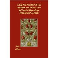 A Rip Van Winkle Of The Kalahari and Other Tales Of South-West Africa