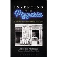 Inventing the Pizzeria A History of Pizza Making in Naples