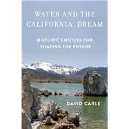Water and the California Dream Historic Choices for Shaping the Future