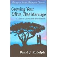 Growing Your Olive Tree Marriage : A Guide for Couples from Two Traditions
