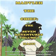 Madvleh the Chief: The Seven Adventures Volume 1 Haiti Madvleh the Chief (Book 1)