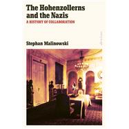 The Hohenzollerns and the Nazis A History of Collaboration,9780241596180