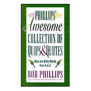 Phillips' Awesome Collection of Quips & Quotes: Words to Laugh and Live by from A to Z