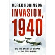 Invasion, 1940 Did the Battle of Britain Alone Stop Hitler?