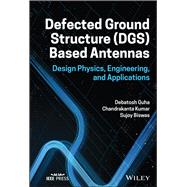 Defected Ground Structure (DGS) Based Antennas Design Physics, Engineering, and Applications