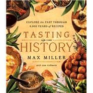 Tasting History Explore the Past through 4,000 Years of Recipes (A Cookbook)