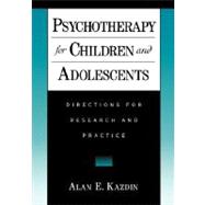 Psychotherapy for Children and Adolescents Directions for Research and Practice