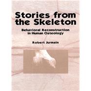 Stories from the Skeleton: Behavioral Reconstruction in Human Osteology