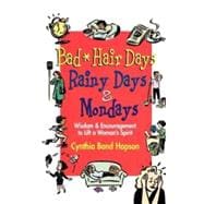 Bad Hair Days, Rainy Days, and Mondays : Wisdom and Encouragement to Life a Woman's Spirit