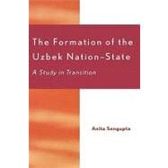 The Formation of the Uzbek Nation-State A Study in Transition