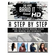 The Hair Braid it Manual HD A Step By Step Guide for Popular Braiding Styles and Trending Hair Techniques