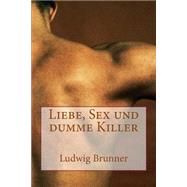 Liebe, Sex Und Dumme Killer